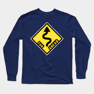 Fun Ahead - Funny Road Sign Long Sleeve T-Shirt